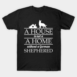 A House Is No Home Without a German Shepherd Gift T-Shirt